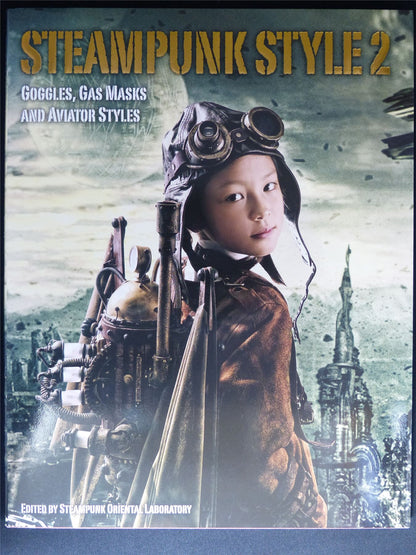 Steampunk Style 2: Goggles Gas Masks and Aviator Styles - Titan Gift Book Softback #LI