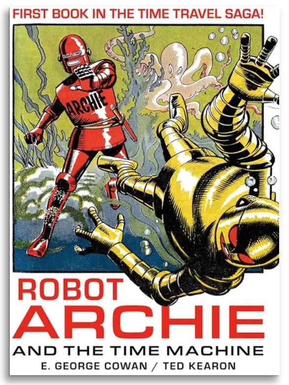 Robot Archie and the Time Machine - E. George Cowan & Ted Kearon - Softback